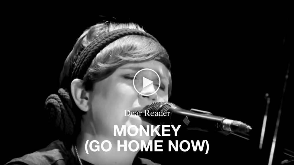 Dear Reader – Monkey (Go Home Now)