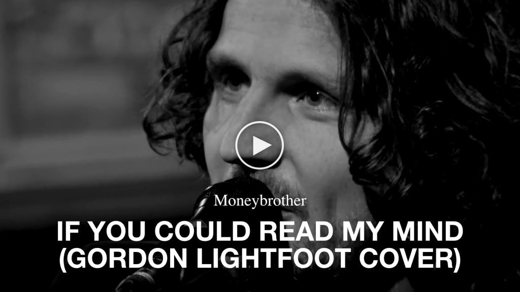 Moneybrother – If You Could Read My Mind (Gordon Lightfoot Cover)