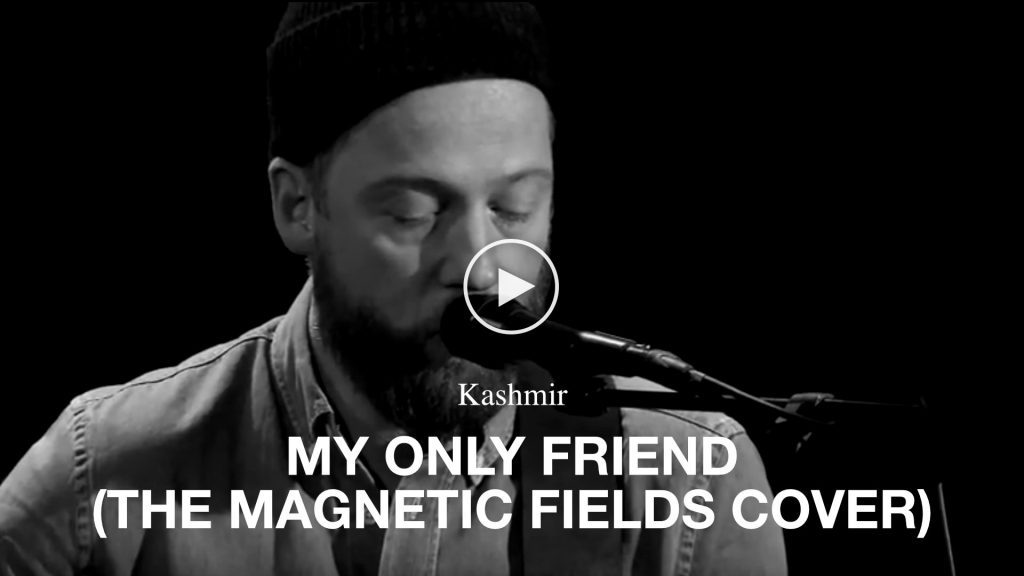 Kashmir – My Only Friend (The Magnetic Fields Cover)