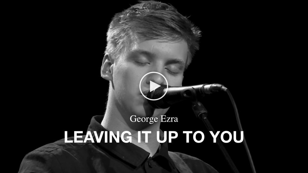 George Ezra – Leaving It Up To You