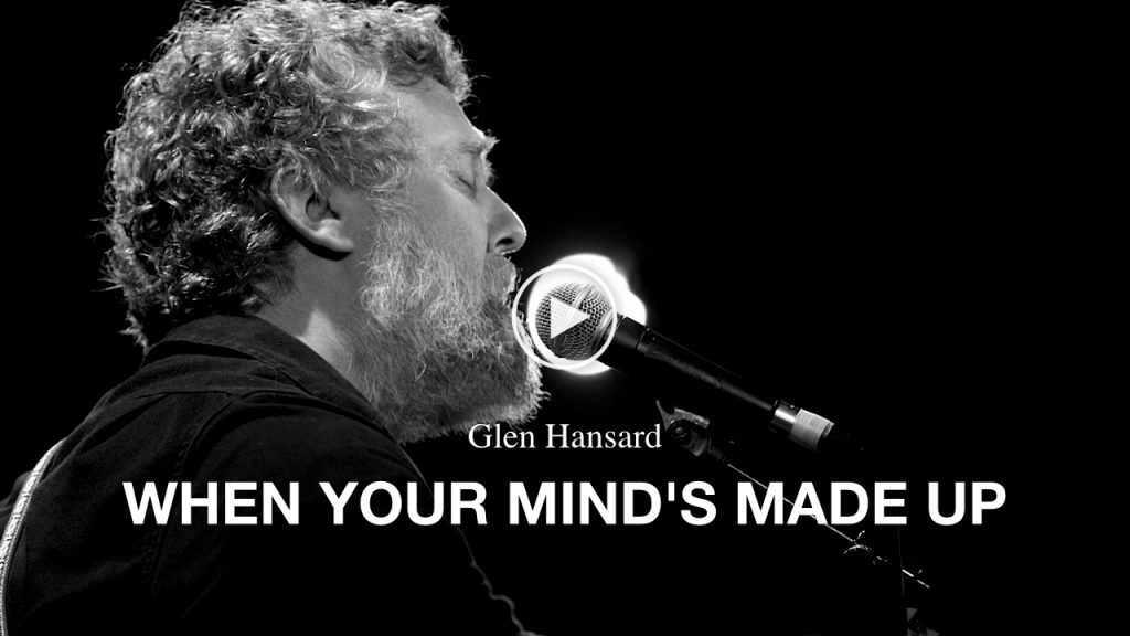 Glen Hansard – When Your Mind’s Made Up