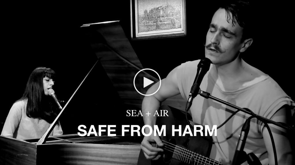 SEA + AIR – Safe From Harm