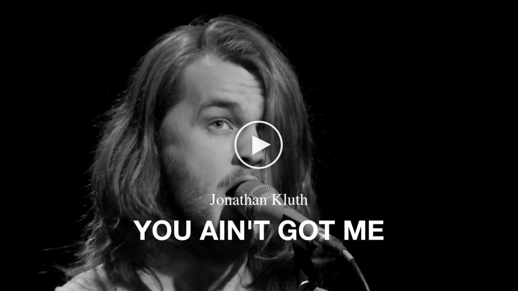 Jonathan Kluth – You Ain’t Got Me