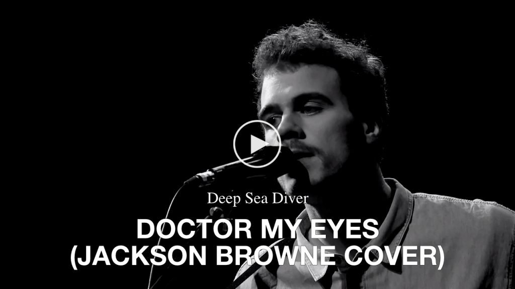 Deep Sea Diver – Doctor My Eyes (Jackson Browne Cover)