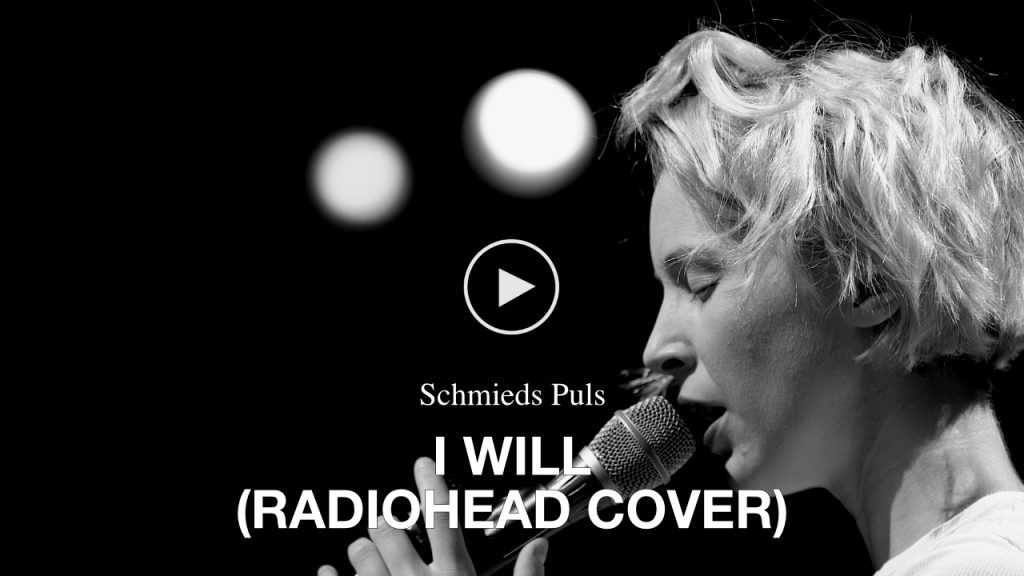 Schmieds Puls – I Will (Radiohead Cover)