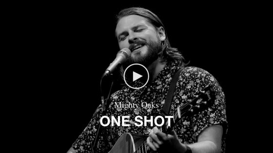 Mighty Oaks – One Shot