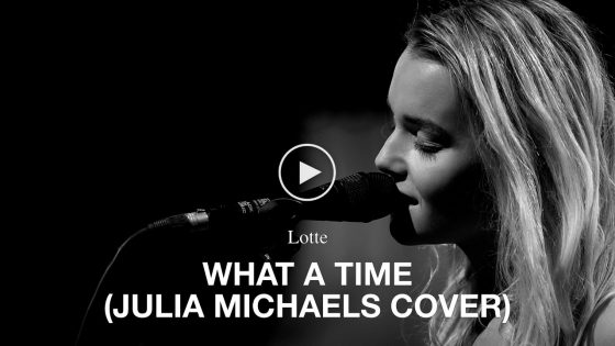 Lotte – What A Time (Julia Michaels Cover)