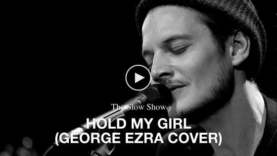 The Slow Show – Hold My Girl (George Ezra Cover)