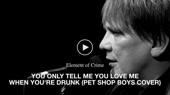 Element of Crime – You Only Tell Me You Love Me When You’re Drunk (Pet Shop Boys Cover)